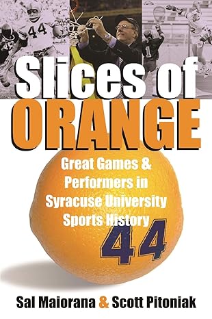 slices of orange great games and performers in syracuse university sports history 1st edition sal maiorana