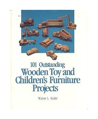 101 outstanding wooden toy and childrens furniture projects 1st edition wayne louis kadar 0830695583,