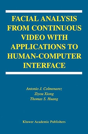 facial analysis from continuous video with applications to human computer interface 1st edition antonio j
