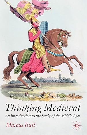 thinking medieval an introduction to the study of the middle ages 1st edition m bull 1403912955,