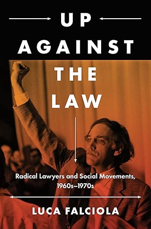 up against the law radical lawyers and social movements 1960sa 1970s 1st edition luca falciola 1469670291,