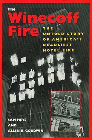 the winecoff fire the untold story of americas deadliest hotel fire 1st edition sam heys ,allen b goodwin
