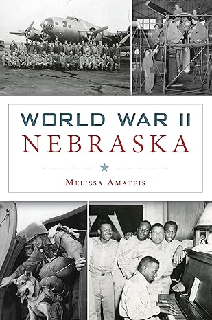 world war ii nebraska 1st edition melissa amateis 1467139092, 978-1467139090