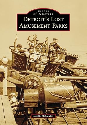 detroits lost amusement parks 1st edition joseph mccauley 1467109800, 978-1467109802