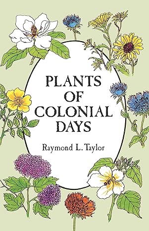 plants of colonial days 1st edition raymond l taylor 0486294048, 978-0486294049