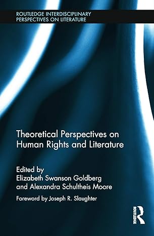 theoretical perspectives on human rights and literature 1st edition elizabeth swanson goldberg ,alexandra