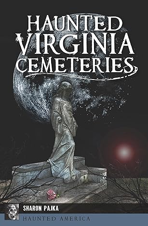 haunted virginia cemeteries 1st edition sharon pajka 1467157201, 978-1467157209