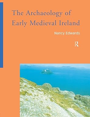 the archaeology of early medieval ireland 1st edition nancy edwards 0415220009, 978-0415220002