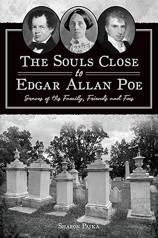 souls close to edgar allan poe the graves of his family friends and foes 1st edition sharon pajka 1467154547,