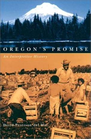 oregons promise an interpretive history 1st edition david peterson del mar 0870715585, 978-0870715587