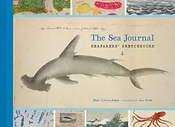 the sea journal seafarers sketchbooks 1st edition huw lewis jones ,don walsh 1452181152, 978-1452181158