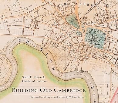 building old cambridge architecture and development 1st edition susan e maycock ,charles m sullivan ,william