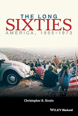 the long sixties america 1955 1973 1st edition christopher b strain 047067363x, 978-0470673638