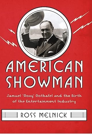 american showman samuel roxy rothafel and the birth of the entertainment industry 1908a 1935 1st edition ross