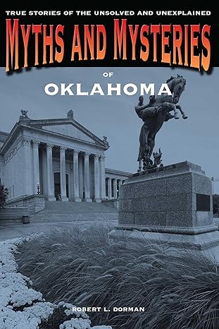 myths and mysteries of oklahoma true stories of the unsolved and unexplained 1st edition robert l dorman
