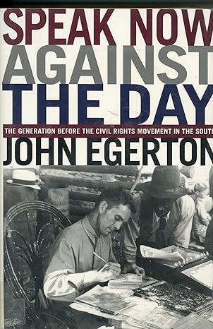 speak now against the day the generation before the civil rights movement in the south 1st edition john