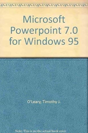 microsoft powerpoint 7 0 for windows 95 1st edition timothy j o\\\\\\\'leary ,linda i o\\\\\\\'leary