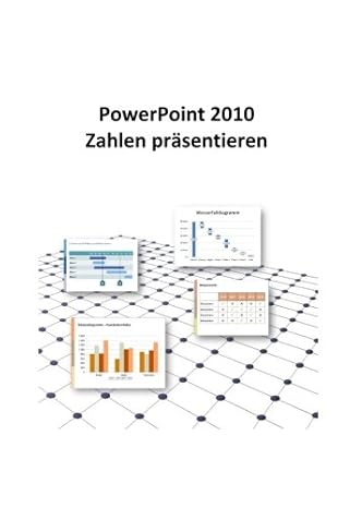 powerpoint 2010 zahlen pra sentieren excel daten und zahlen in powerpoint perfekt in szene setzen 1st edition