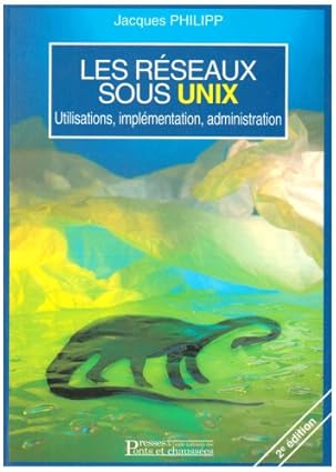 les raseaux sous unix utilisations implamentation administration 1st edition jacques philipp 2859782494,