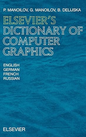 elseviers dictionary of computer graphics in english german french and russian 1st edition p manoilov ,g