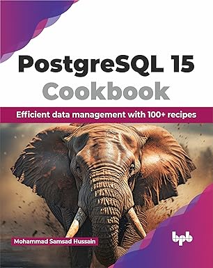 postgresql 15 cookbook efficient data management with 100+ recipes 1st edition mohammad samsad hussain