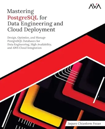 mastering postgresql for data engineering and cloud deployment design optimize and manage postgresql