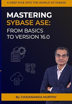 mastering sybase ase from basics to version 16 0 a deep dive into the world of sybase 1st edition mr ck