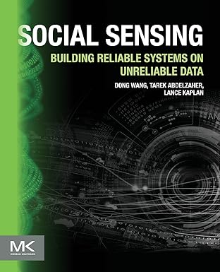 social sensing building reliable systems on unreliable data 1st edition dong wang ,tarek abdelzaher ,lance