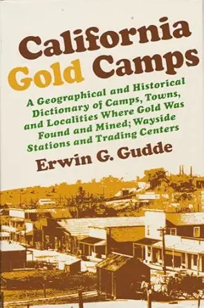 california gold camps a geographical and historical dictionary of camps towns and localities where gold was