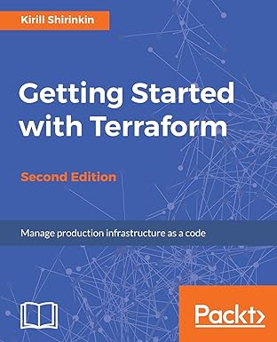 getting started with terraform   manage production infrastructure as a code 1st edition kirill shirinkin