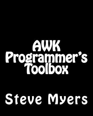 awk programmers toolbox advanced awk and unix shell scripting examples and techniques 1st edition steve myers