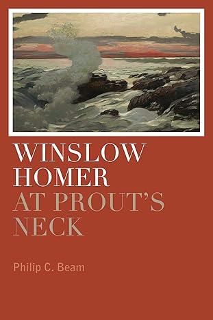 winslow homer at prouts neck 1st edition philip c beam 1608933482, 978-1608933488