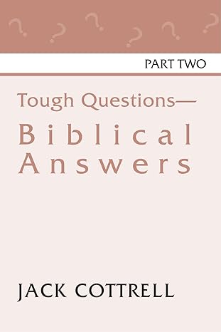 tough questions biblical answers part ii biblical answers part 2 1st edition jack cottrell 1579107680,