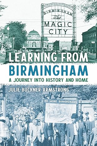 learning from birmingham a journey into history and home 1st edition julie buckner armstrong 0817361065,