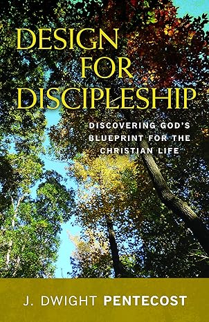 design for discipleship discovering gods blueprint for the christian life 1st edition j dwight pentecost