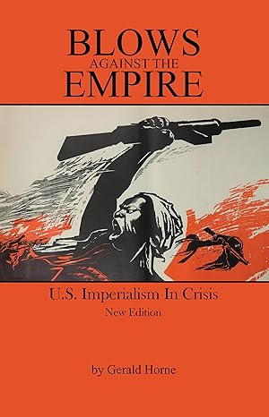 blows against the empire u s imperialism in crisis 1st edition gerald horne 0717807460, 978-0717807468