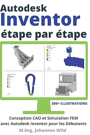 autodesk inventor atape par atape conception cao et simulation fem avec autodesk inventor pour les dabutants