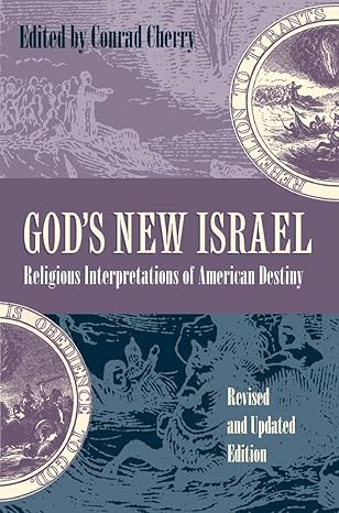 gods new israel religious interpretations of american destiny 1st edition conrad cherry 0807847542