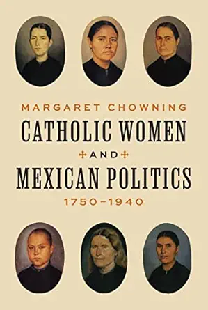 catholic women and mexican politics 1750a 1940 1st edition margaret chowning 0691177244, 978-0691177243