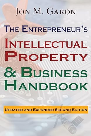 the entrepreneurs intellectual property and business handbook 1st edition jon m garon 1721866531,