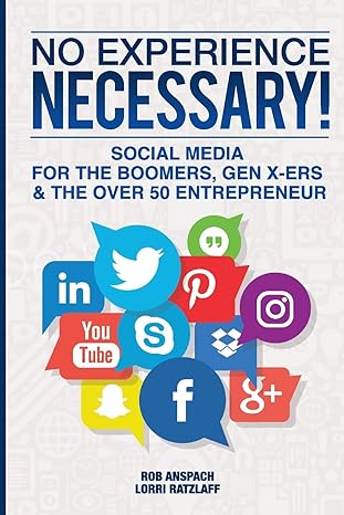 no experience necessary social media for the boomers gen x ers and the over 50 entrepreneur 1st edition rob