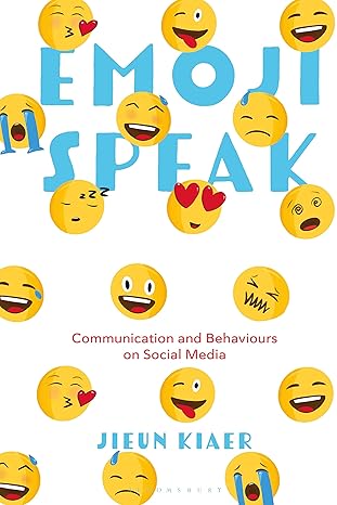 emoji speak communication and behaviours on social media 1st edition jieun kiaer 1350371505, 978-1350371507