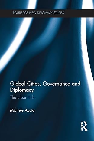 global cities governance and diplomacy 1st edition michele acuto 1138221708, 978-1138221703
