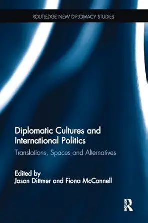 diplomatic cultures and international politics translations spaces and alternatives 1st edition fiona