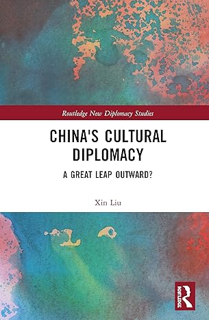 chinas cultural diplomacy a great leap outward 1st edition xin liu 0367281538, 978-0367281533