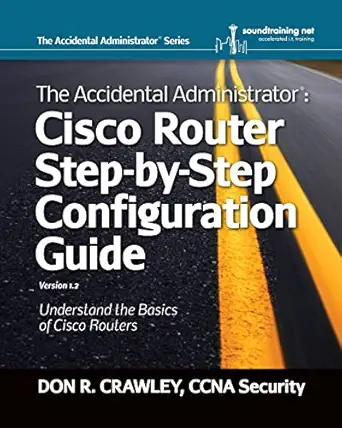 the accidental administrator cisco router step by step configuration guide 1st edition don r crawley
