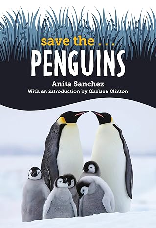 save the penguins 1st edition anita sanchez ,chelsea clinton 0593624505, 978-0593624500