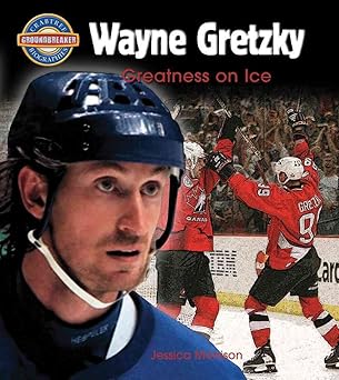 wayne gretzky greatness on ice 1st edition jessica morrison 0778725480, 978-0778725480