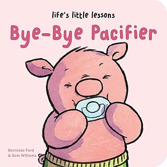 lifea s little lessons bye bye pacifier 1st edition bernette ford ,sam williams 1915801338, 978-1915801333