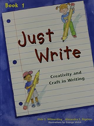just write book 1 creativity and craft in writing 1st edition elsie s wilmerding ,alexandra s bidelow